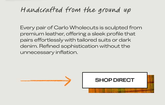 Handcrafted from the ground up Every pair of Carlo Wholecuts is sculpted from premium leather, offering a finish that's at once inherently unique and individually hand-painted...