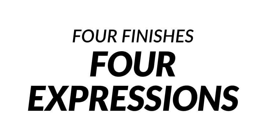 Four Finishes Four Expressions | Ace Marks
