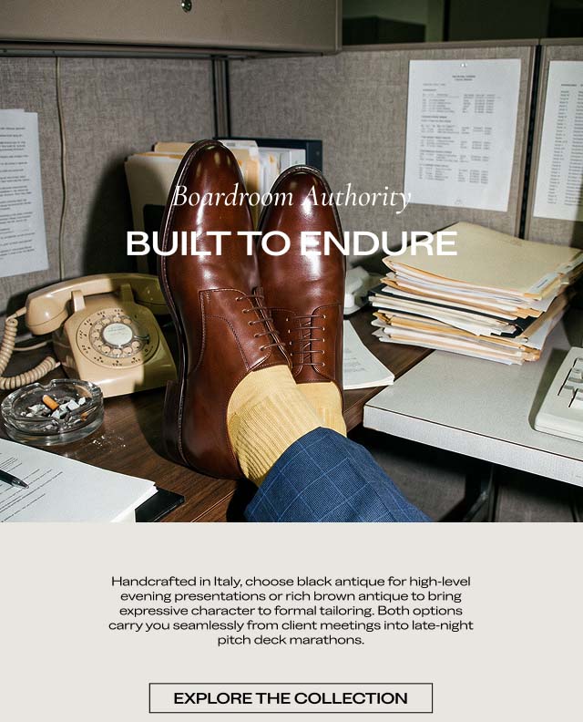 Boardroom Authority BUILT TO ENDURE Handcrafted in Italy, choose black antique for high-level evening presentations or rich brown antique to bring expressive character to formal tailoring. Both options carry you seamlessly from client meetings into late-night pitch deck marathons. EXPLORE THE COLLECTION Boardroom Authority BUILT TO ENDURE Handcrafted in Italy, choose black antique for high-level evening presentations or rich brown antique to bring expressive character to formal tailoring. Both options carry you seamlessly from client meetings into late-night pitch deck marathons. EXPLORE THE COLLECTION