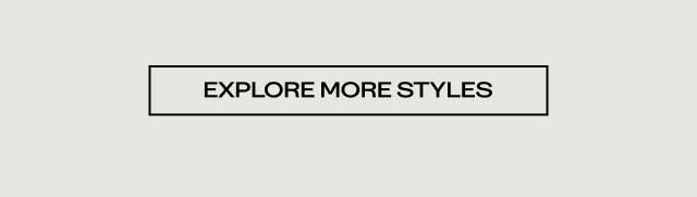 [EXPLORE MORE STYLES]