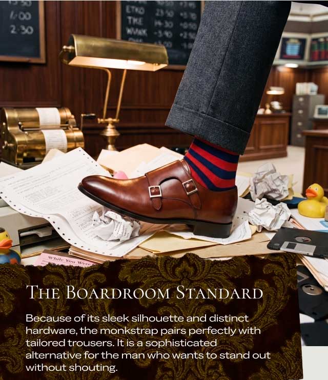 The Boardroom Standard We chose Italian buffalo leather for its unique resilience on the road: Because of its sleek silhouette and distinct hardware, the monkstrap pairs perfectly with tailored trousers. It is a sophisticated alternative for the man who wants to stand out without shouting. Select Your Style