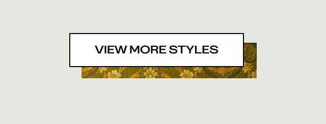 [VIEW MORE STYLES]