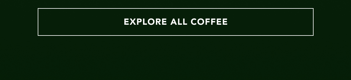 EXPLORE ALL COFFEE