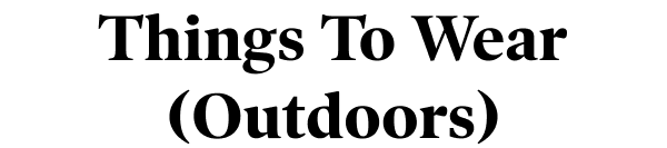 Things To Wear, Outdoors
