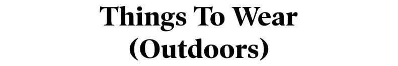 Things To Wear, Outdoors