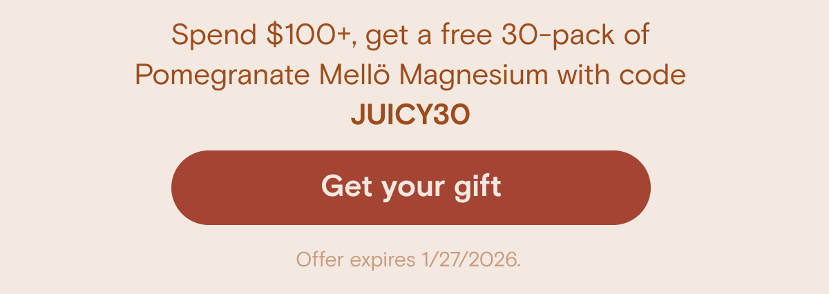 Spend $100+, get a free 30-pack of Pomegranate Mellö Magnesium with code JUICY30