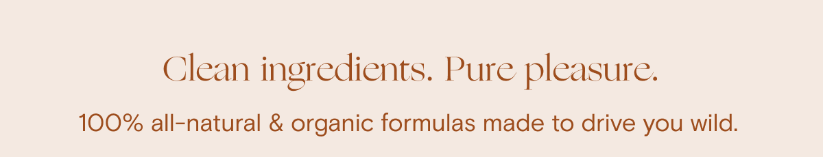 Clean ingredients. Pure pleasure.