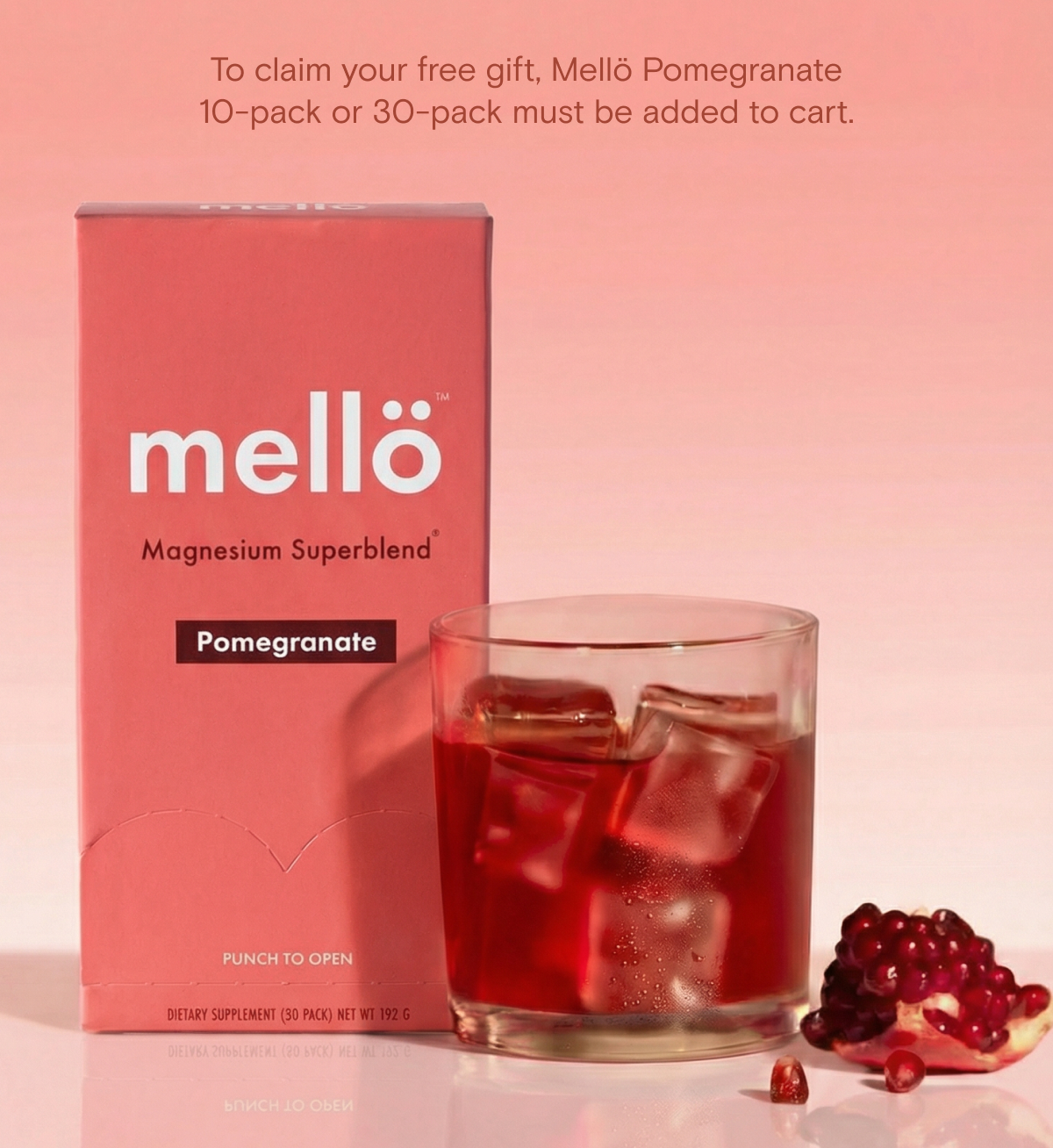 To claim your free gift, Mellö Pomegranate 10-pack or 30-pack must be added to cart.