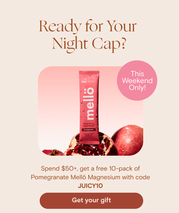 Spend $50+, get a free 10-pack of Pomegranate Mellö Magnesium with code JUICY10