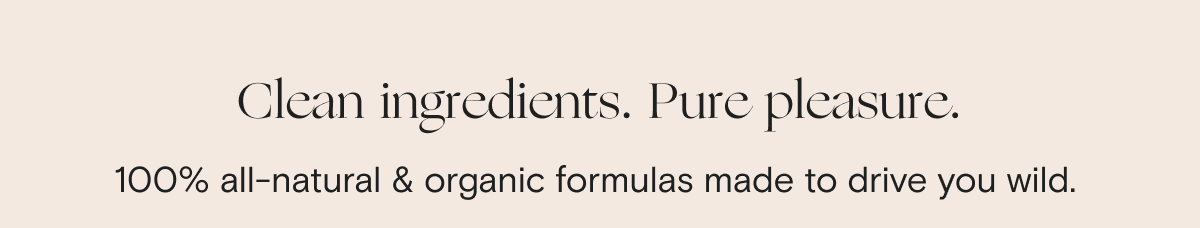 Clean ingredients. Pure pleasure.