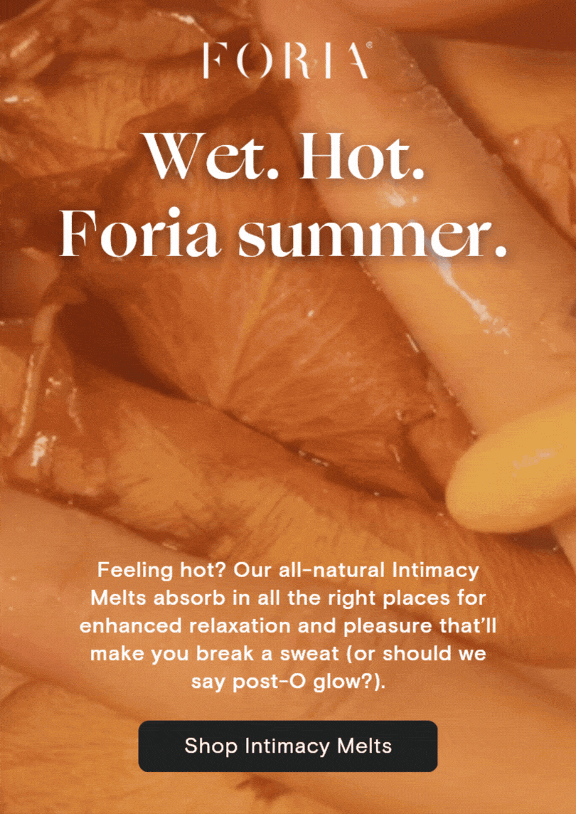 Wet. Hot. Foria summer.