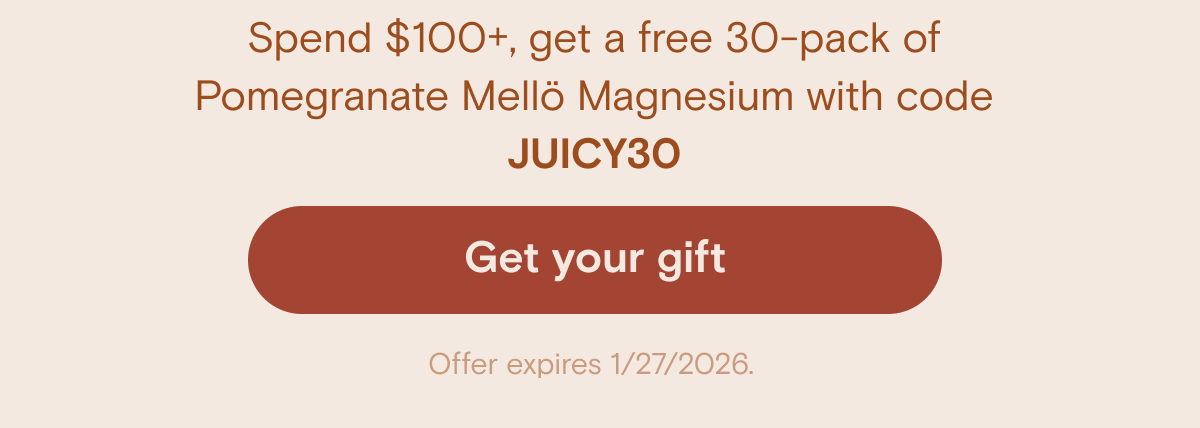 Spend $100+, get a free 30-pack of Pomegranate Mellö Magnesium with code JUICY30