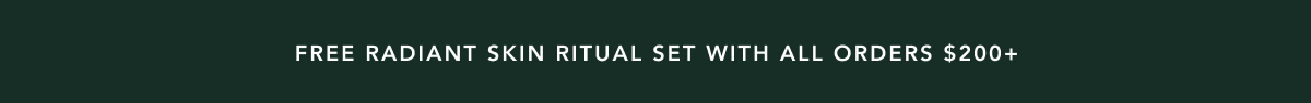 FREE Radiant Skin Ritual Set WITH ALL ORDERS $200+