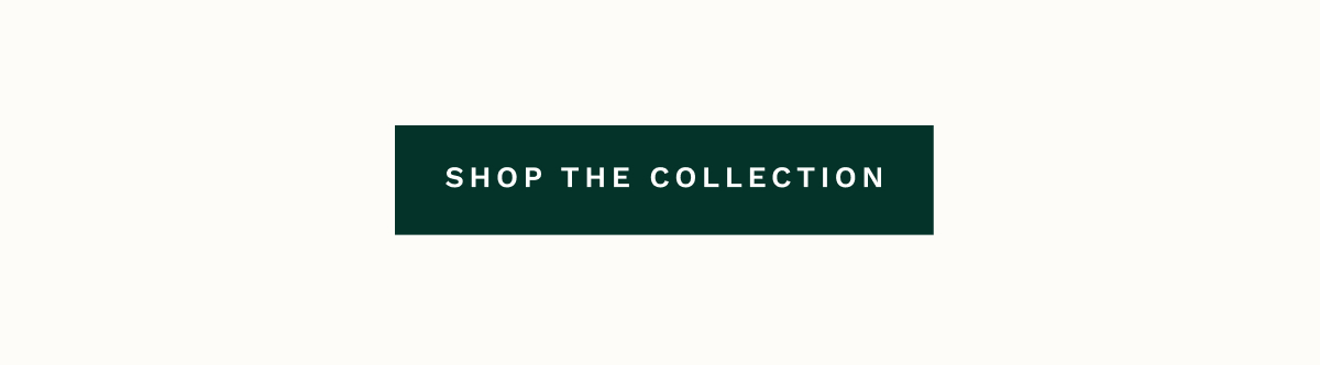 SHOP THE COLLECTION