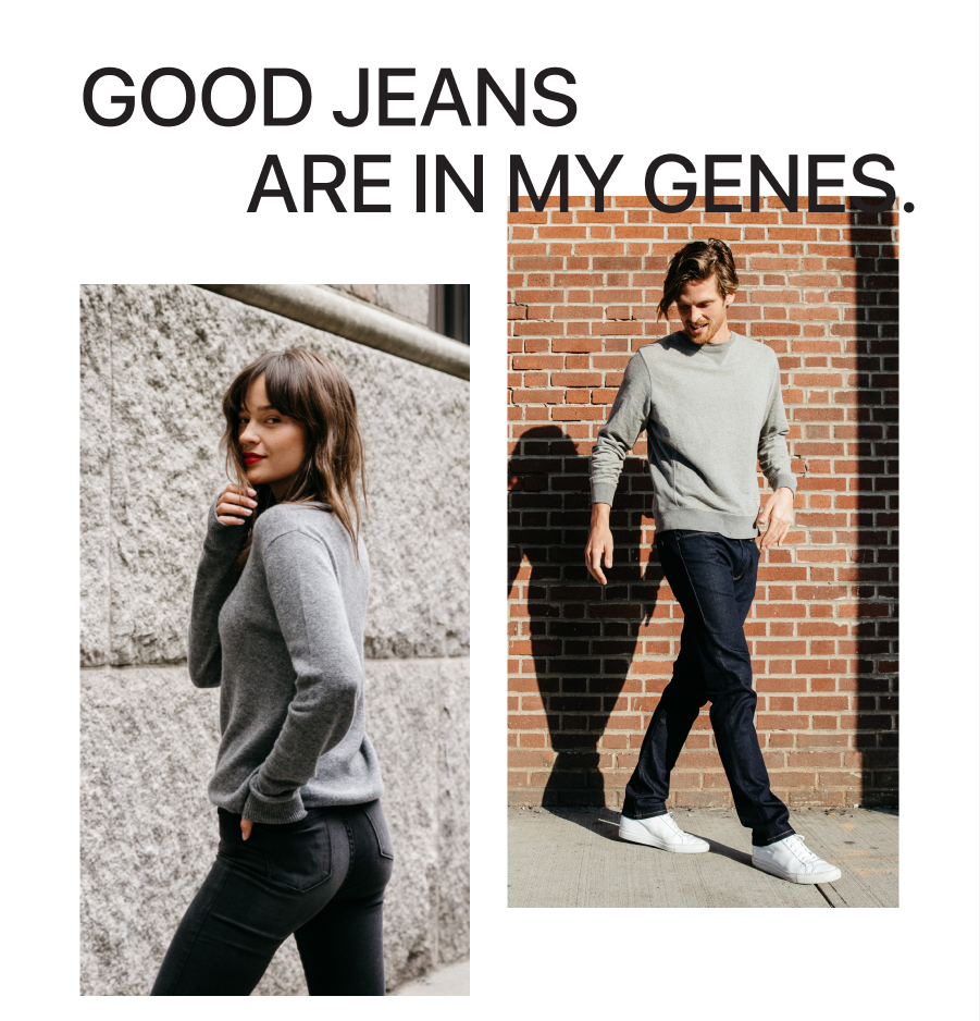 GOOD JEANS ARE IN MY GENES.