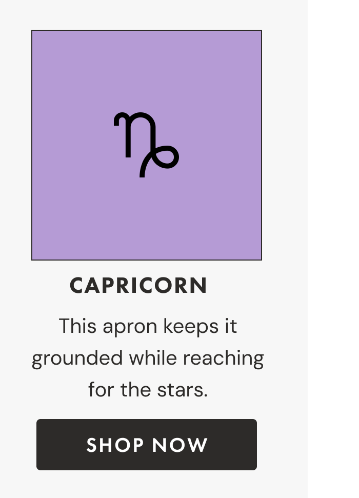 Capricorn | This apron keeps it grounded while reaching for the stars. | Shop now