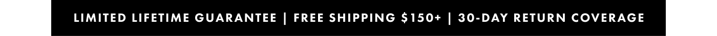 Limited lifetime guarantee | Free shipping $150+ |  30-day return coverage