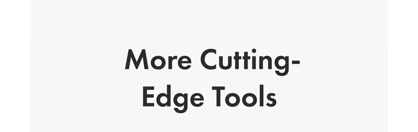 More Cutting-Edge Tools