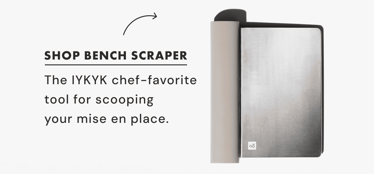 SHOP BENCH SCRAPER | The IYKYK chef-favorite tool for scooping your mise en place.