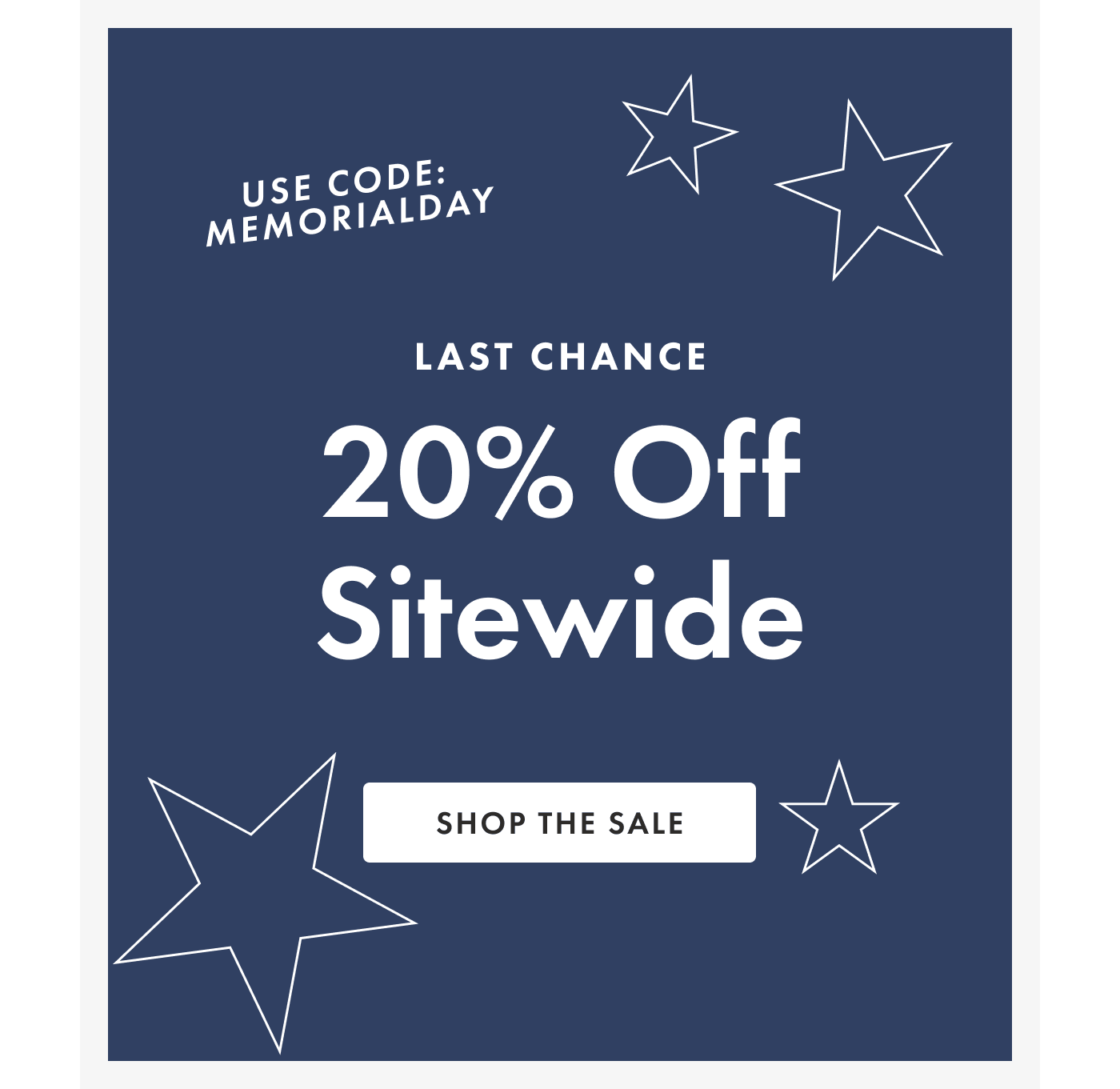 Use code: MEMORIALDAY | LAST CHANCE 20% Off Sitewide | SHOP THE SALE