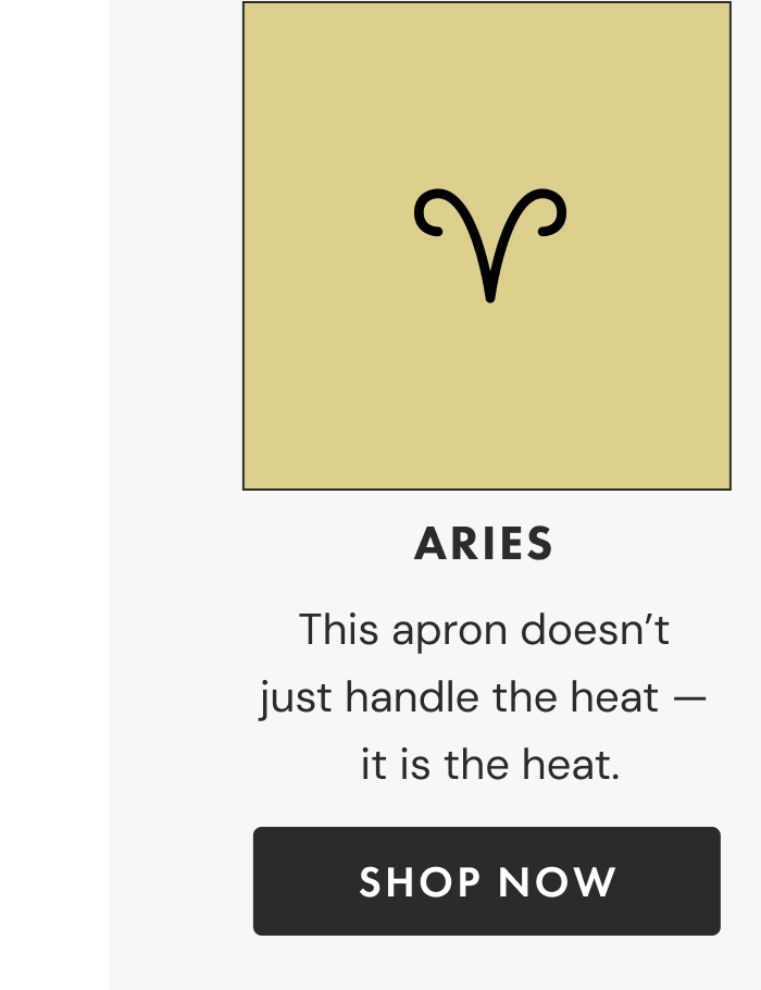 Aries | This apron doesn't  just handle the heat —  it is the heat. | Shop now
