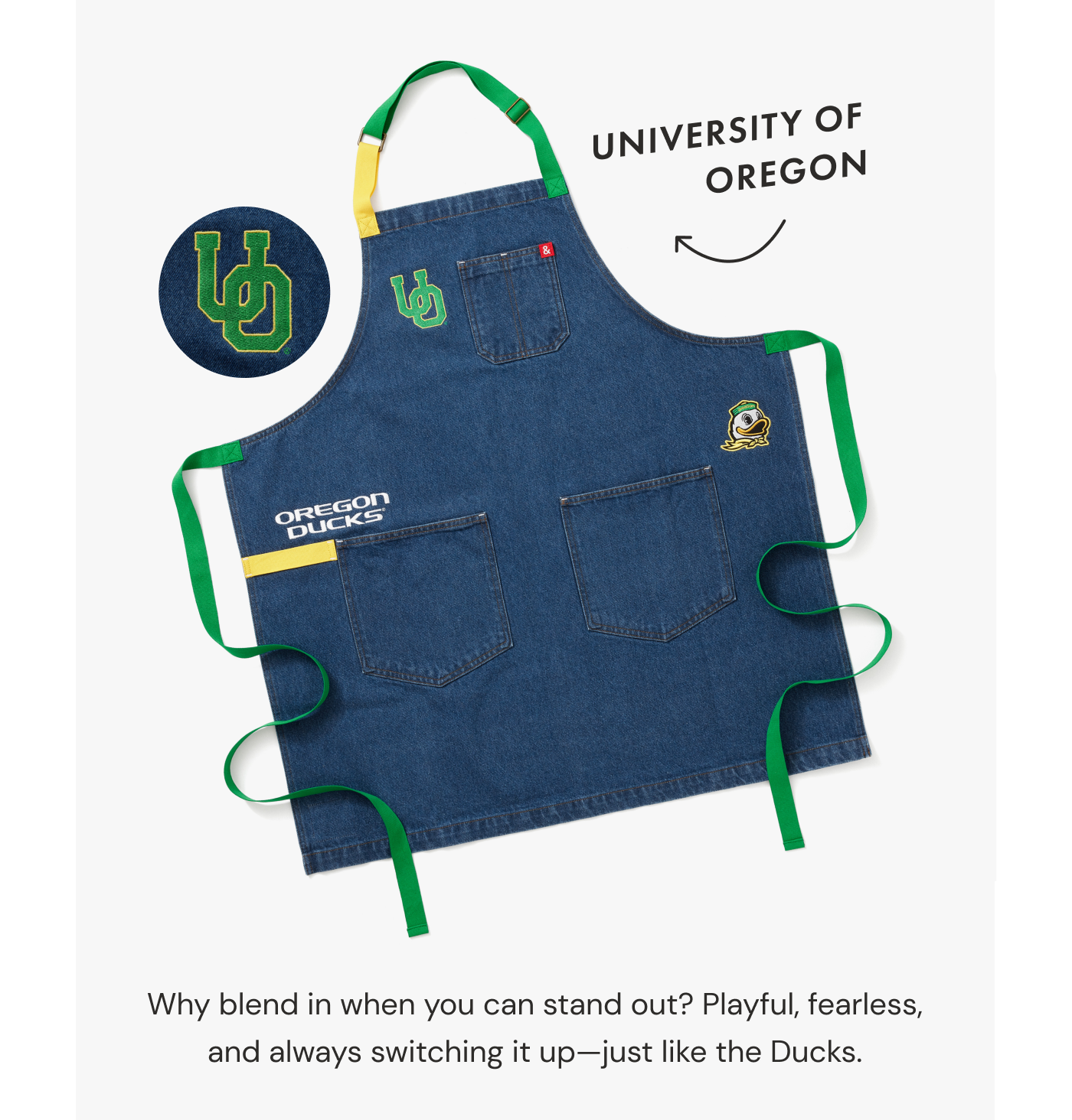 University of Oregon | Why blend in when you can stand out? Playful, fearless, and always switching it up—just like the Ducks.