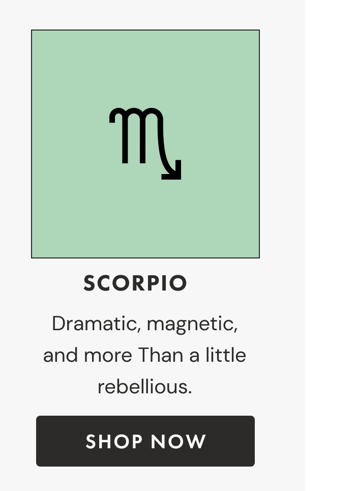 Scorpio | Dramatic, magnetic, and more Than a little rebellious. | Shop now