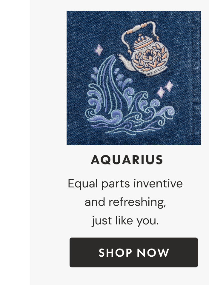 Aquarius | Equal parts inventive and refreshing, just like you. | Shop now