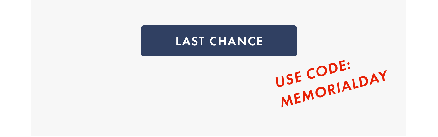 LAST CHANCE | USE CODE: MEMORIALDAY