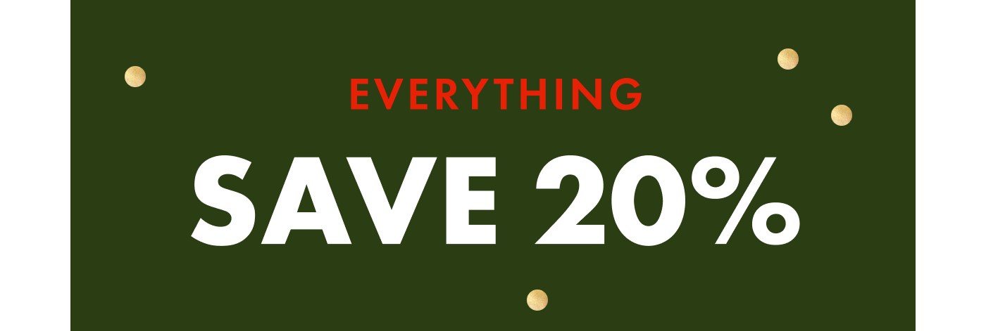 EVERYTHING SAVE 20%