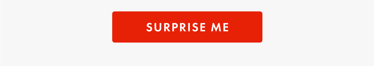 SURPRISE ME