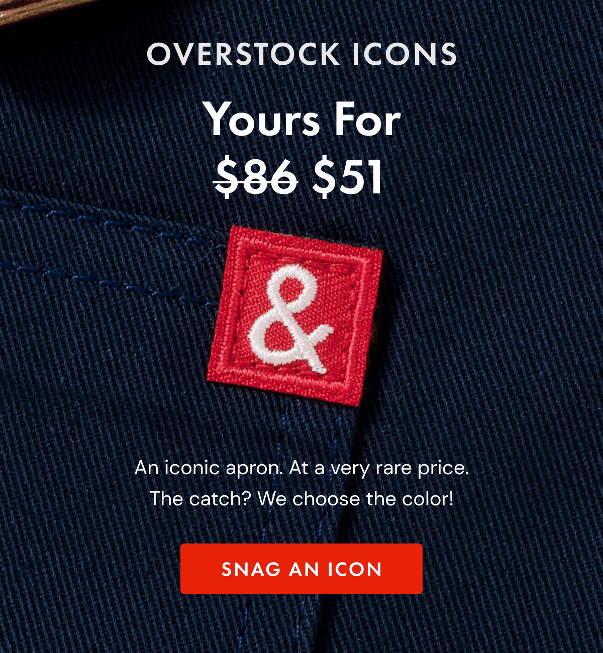 OVERSTOCK ICONS | Yours For $51 | An iconic apron. At a very rare price. | SNAG AN ICON