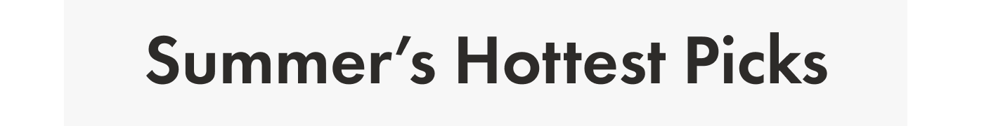 Summer's Hottest Picks