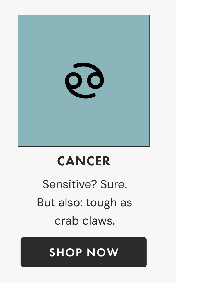 Cancer | Sensitive? Sure. But also: tough as crab claws. | Shop now