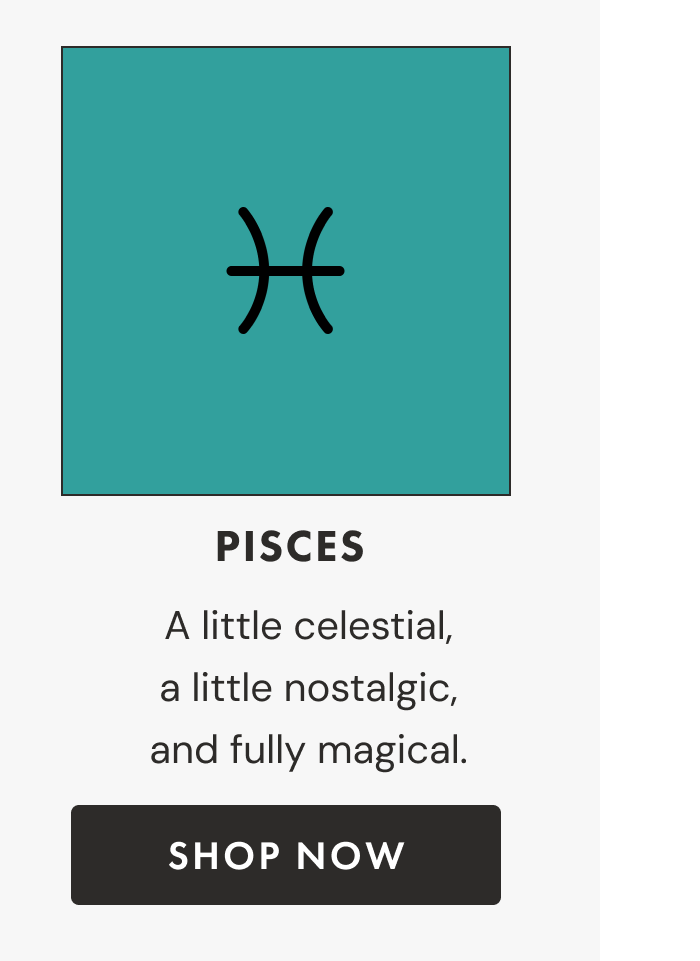 Pisces | A little celestial, a little nostalgic, and fully magical. | Shop now
