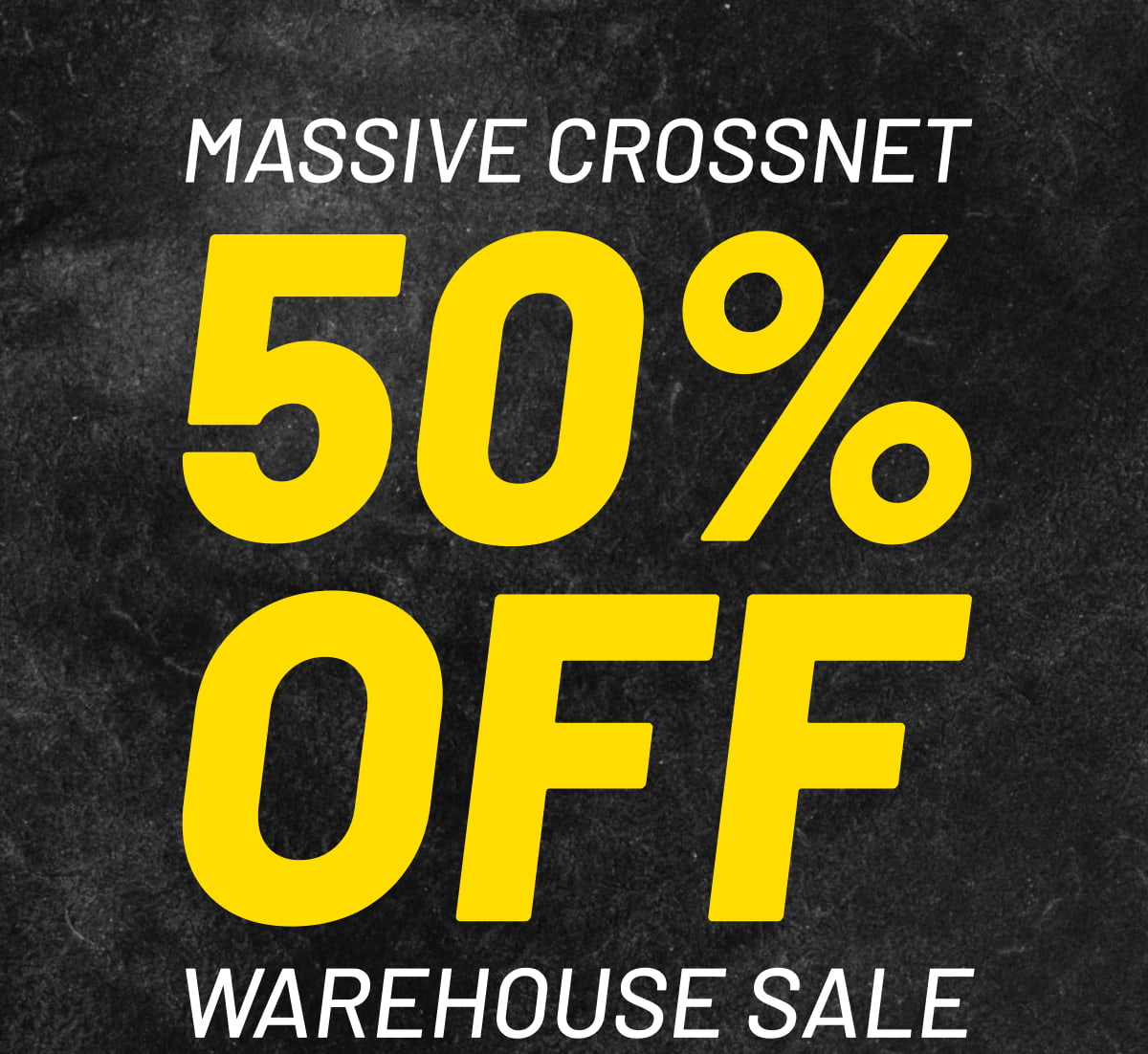 MASSIVE CROSSNET 50% OFF WAREHOUSE SALE