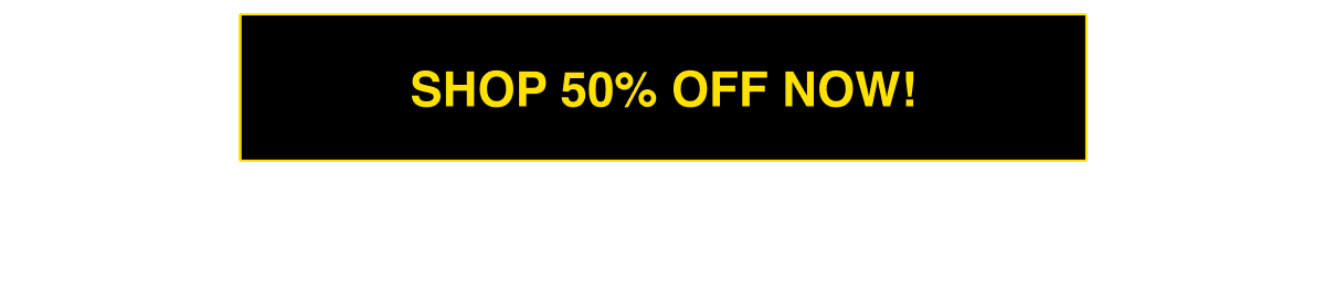 SHOP 50% OFF NOW!