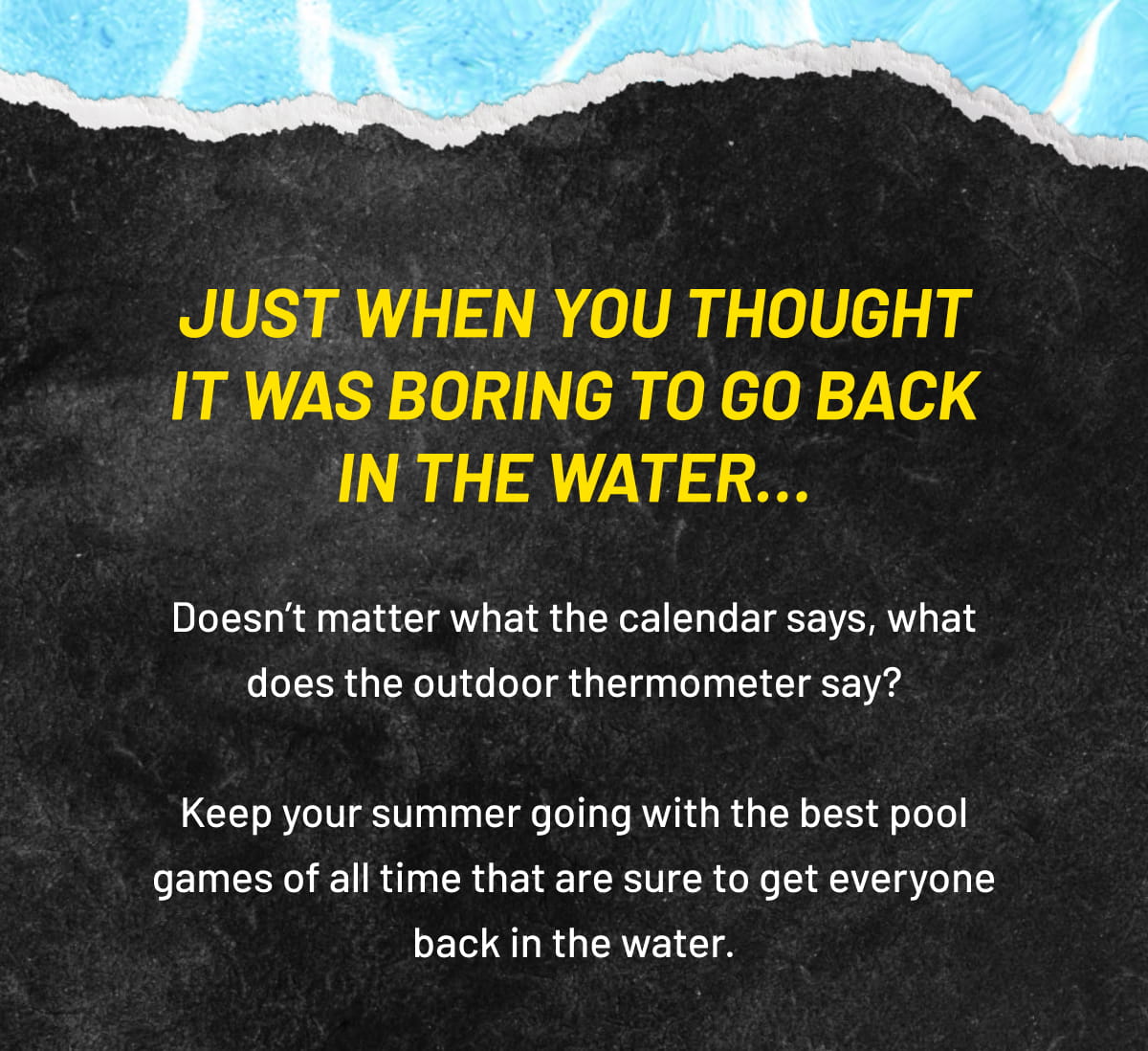 Just when you thought it was boring to go back in the water…