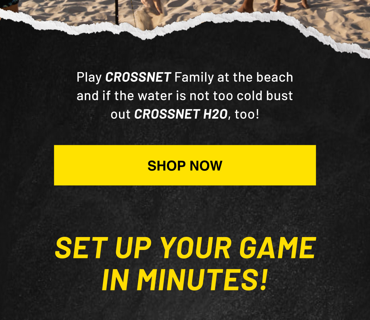 Play CROSSNET Family at the beach and if the water is not too cold bust out CROSSNET H2O, too! SHOP NOW