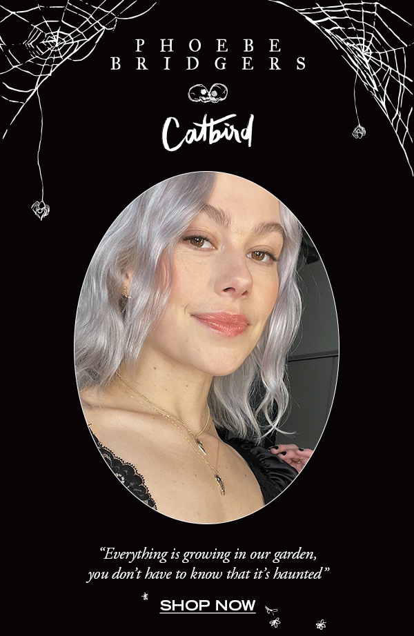 🖤PHOEBE BRIDGERS x CATBIRD🖤 Catbird