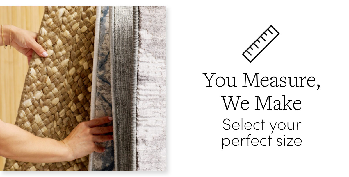 You measure, we make