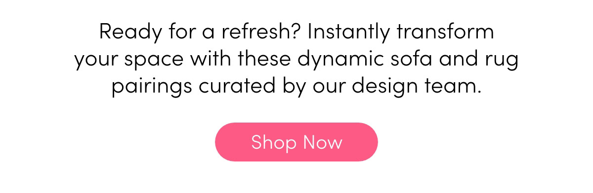 Ready for a refresh? Shop now