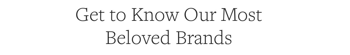 Get to know our most beloved brands