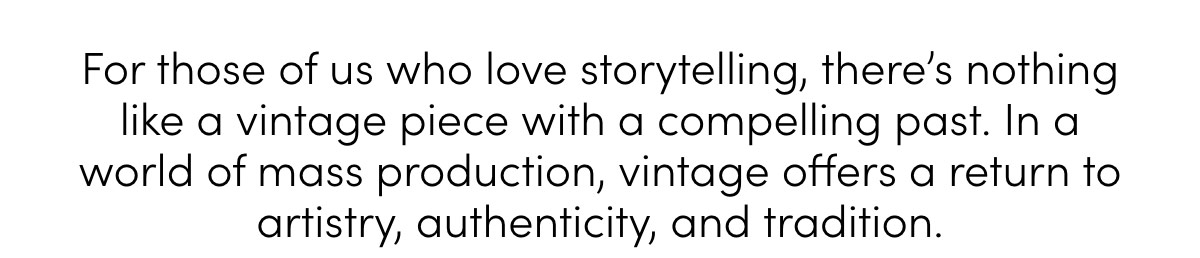 For those of us who love storytelling, there's nothing like a vintage piece with a compelling past. 