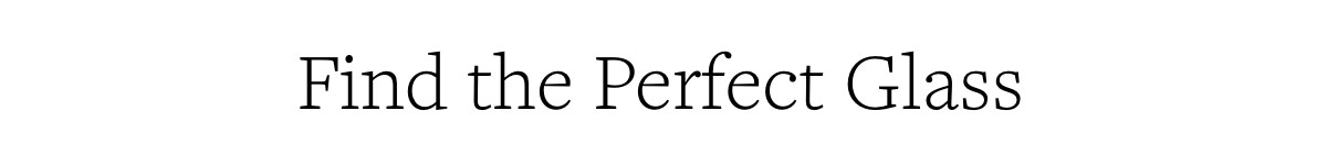 find the perfect glass