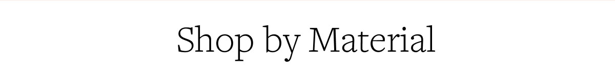Shop by Material