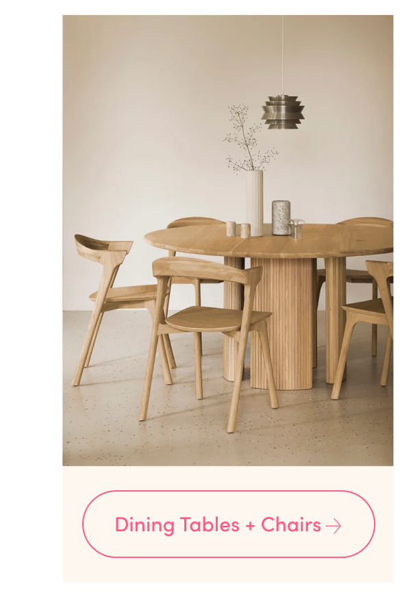 Dining Tables + Chairs