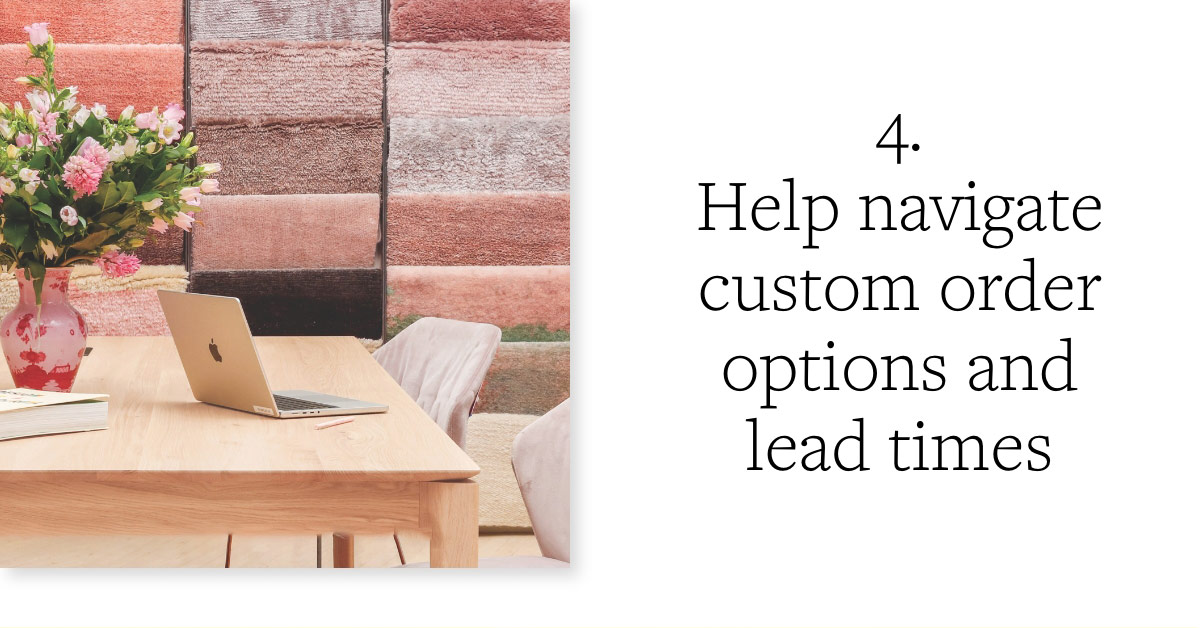 4. Help navigate custom orders
