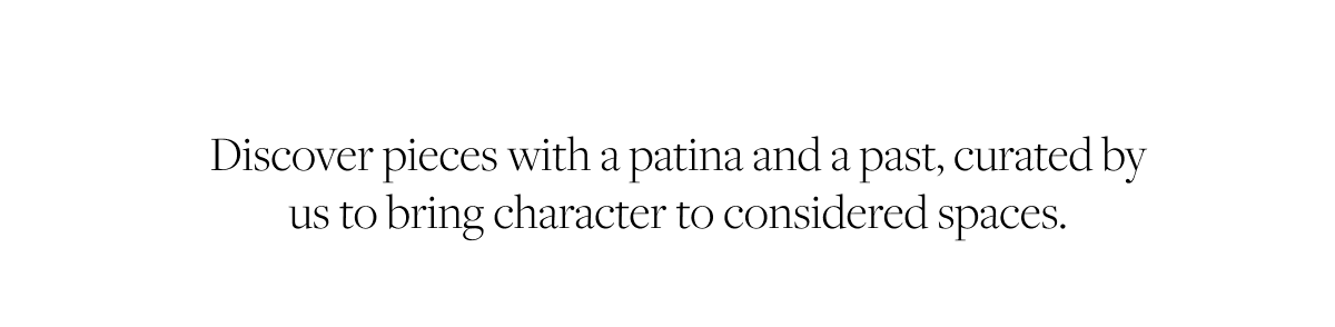 pieces with a patina and a past