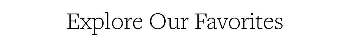 Explore our favorites